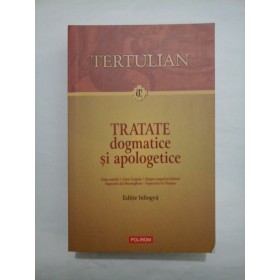 TRATATE DOGMATICE SI APOLOGETICE  -  CATRE MERTIRI/ CATRE SCAPULA/ DESPRE TRUPUL LUI HRISTROS/ IMPOTRIVA LUI HERMOGHENE/ IMPOTRIVA LUI PRAXEAS  -  TERTULIAN 